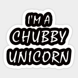 I'm a Chubby Unicorn Sticker